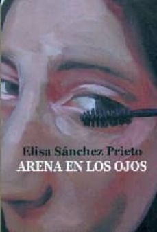 Descargar libros en español gratis. ARENA EN LOS OJOS de ELISA SANCHEZ PRIETO en español MOBI RTF 9788416107384