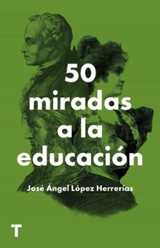 Libros en línea descarga pdf 50 MIRADAS A LA EDUCACION de JOSE ANGEL LOPEZ HERRERIAS 9788418428784 en español 
