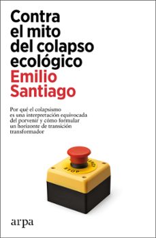 Rapidshare descarga gratuita de ebooks CONTRA EL MITO DEL COLAPSO ECOLOGICO de EMILIO SANTIAGO 9788419558084 (Literatura española)
