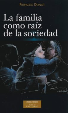 LA FAMILIA COMO RAÍZ DE LA SOCIEDAD | Pierpaolo Donati | Casa del