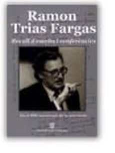 Portada de RAMON TRIAS FARGAS, RECULL DESCRITS I CONFERÈNCIES EN EL DESÈ ANIVERSARI DE LA SEVA MORT