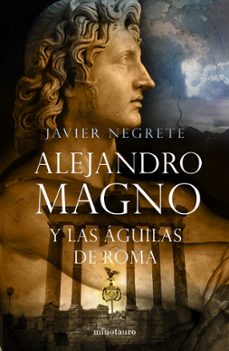 alejandro magno y las aguilas de roma-javier negrete-9788445076484