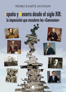 Portada de ESPAÑA Y NAVARRA DESDE EL SIGLO XIX: LA IMPOSICION QUE ENCUBRE LO S "CONVENIOS"