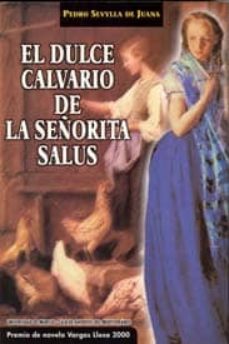 Descargas gratuitas de libros electrónicos epub mobi EL DULCE CALVARIO DE LA SEÑORITA SALUS (Literatura española) MOBI iBook 9788483712184 de PEDRO SEVYLLA DE JUANA