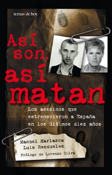 ASI SON, ASI MATAN: LOS ASESINOS QUE ESTREMECIERON A ESPAÑA EN LO S ULTIMOS  DIEZ AÑOS | MANUEL MARLASCA | Casa del Libro