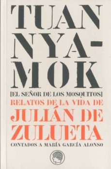 Portada de TUAN KYAMOCK (EL SEÑOR DE LOS MOSQUITOS: RELATOS DE LA VIDA DE JU LIAN DE ZULUETA CONTADOS A MARIA GARCIA ALONSO