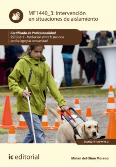 Portada de (I.B.D.) SSCG0211 INTERVENCION EN SITUACIONES DE AISLAMIENTO. MEDIACION ENTRE LA PERSONA SORDOCIEGA Y LA COMUNIDAD
