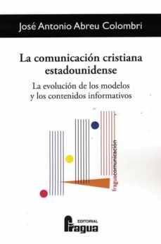 Portada de LA COMUNICACION CRISTIANA ESTADOUNIDENSE. LA EVOLUCION DE LOS MODELOS Y LOS CONTENIDOS INFORMATIVOS