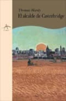 Portada de EL ALCALDE DE CASTERBRIDGE: HISTORIA DE UN HOMBRE DE CARACTER