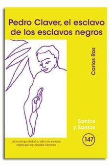 Portada de PEDRO CLAVER, EL ESCLAVO DE LOS ESCLAVOS NEGROS