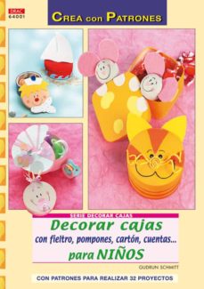 Portada de DECORAR CAJAS CON FIELTRO, POMPONES, CARTON, CUENTAS PARA NIÑOS: CON PATRONES PARA REALIZAR 32 PROYECTOS