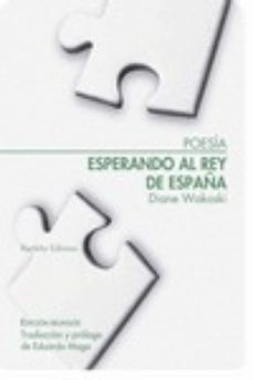 Joomla pdf descargar ebook gratis ESPERANDO AL REY DE ESPAÑA  (ED. BILINGÜE) in Spanish CHM MOBI de DIANE WAKOSKI 9788412412994