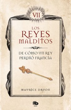 Descargas de ebooks epub gratis. DE COMO UN REY PERDIO FRANCIA (LOS REYES MALDITOS 7) (Spanish Edition) 9788413140094 PDB ePub
