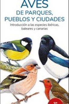 Imagen de AVES DE PARQUES, PUEBLOS Y CIUDADES: INTRODUCCION A LAS ESPECIES IBERICAS, BALEARES Y CANARIAS de VI