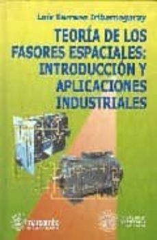 Descargar TEORIA DE LOS FASORES ESPACIALES: INTRODUCCION Y APLICACIONES IND USTRIALES gratis pdf - leer online