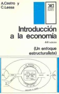 INTRODUCCION A LA ECONOMIA UN ENFOQUE ESTRUCTURALISTA | ANTONIO BARROS DE  CASTRO | Casa del Libro