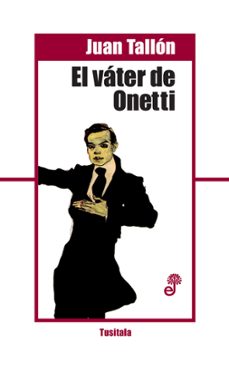 Libro electrónico gratuito para descargar en tu móvil EL VÁTER DE ONETTI (Spanish Edition) FB2 CHM PDB