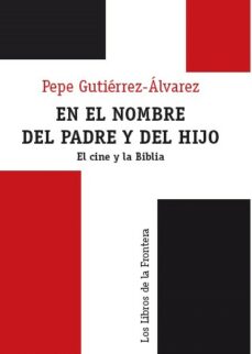 EN EL NOMBRE DEL PADRE Y DEL HIJO: EL CINE Y LA BIBLIA | PEPE GUTIERREZ |  Casa del Libro