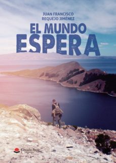 Libros en línea para leer descarga gratuita (I.B.D.) EL MUNDO ESPERA 9788491839194 ePub de JUAN FRANCISCO  REQUEJO JIMÉNEZ (Spanish Edition)