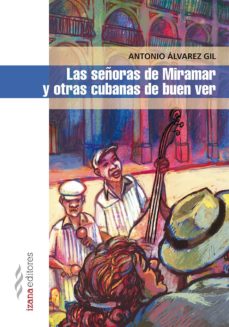 Descargas de libros electrónicos en pdf LAS SEÑORAS DE MIRAMAR Y OTRAS CUBANAS DE BUEN VER PDF CHM PDB (Spanish Edition) de ANTONIO ALVAREZ GIL