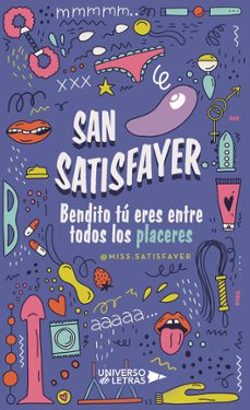 Portada de SAN SATISFAYER O BENDITO TU ERES ENTRE TODOS LOS PLACERES