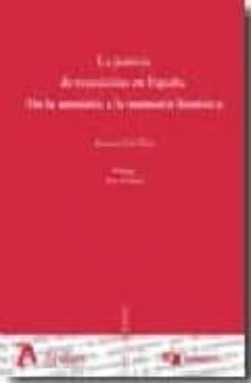 Portada de JUSTICIA DE TRANSICION EN ESPAÑA: DE LA AMNISTIA A LA MEMORIA HIS TORICA