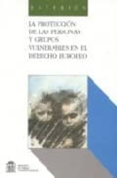 Portada de LA PROTECCION DE LAS PERSONAS Y GRUPOS VULNERABLES EN EL DERECHO EUROPEO