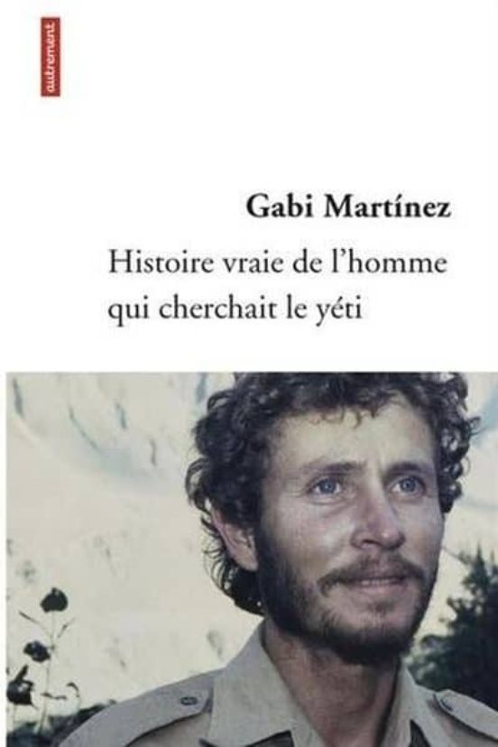Histoire Vraie De L Homme Qui Cherchait Le Yeti Gabi Martinez Casa Del Libro