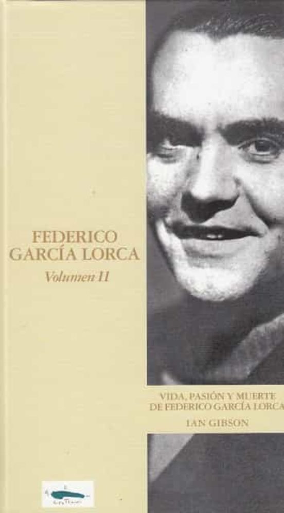 VIDA, PASIÓN Y MUERTE DE FEDERICO GARCÍA LORCA (II) de IAN GIBSON VIDA, PASIÓN Y MUERTE DE FEDERICO GARCÍA LORCA (II) de IAN GIBSON
