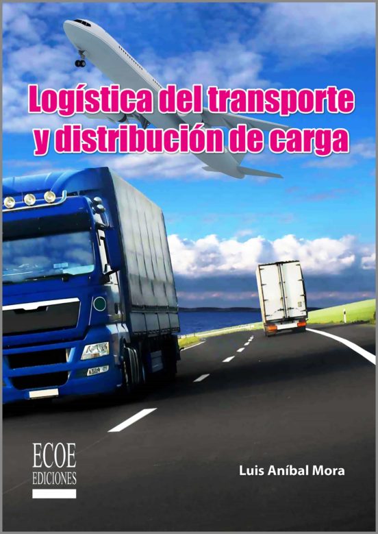 LOGÍSTICA DEL TRANSPORTE Y DISTRIBUCIÓN DE CARGA EBOOK | LUIS ANIBAL ...