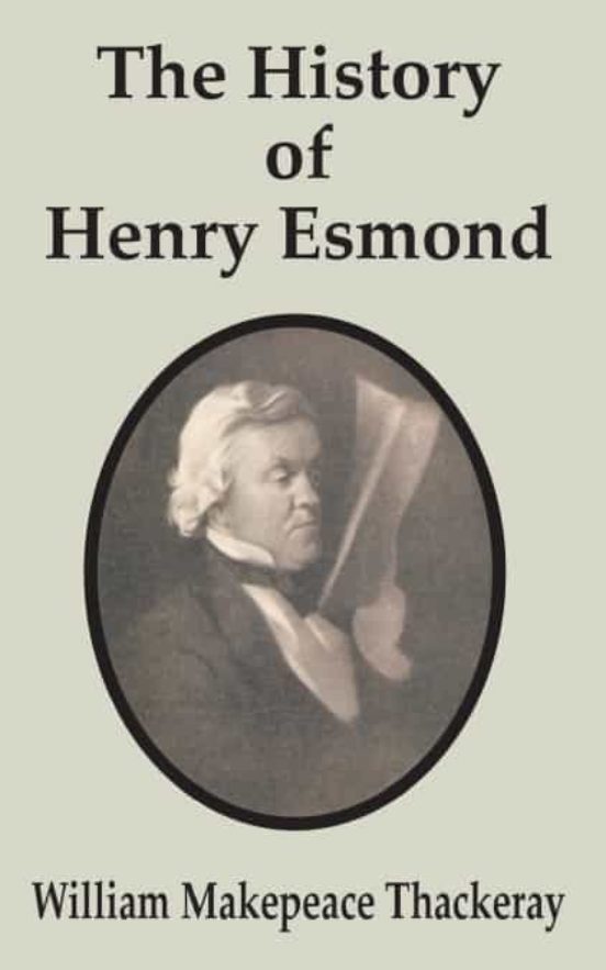 HISTORY OF HENRY ESMOND, THE de WILLIAM MAKEPEACE THACKERAY Casa del