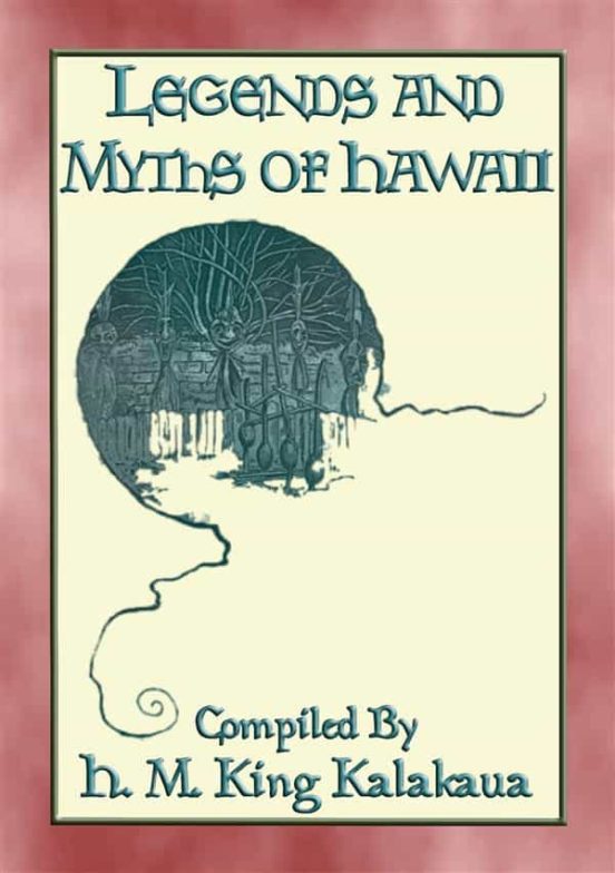 LEGENDS AND MYTHS OF HAWAII - 21 POLYNESIAN LEGENDS EBOOK | ANON E ...