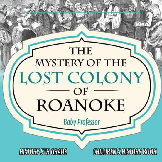 THE MYSTERY OF THE LOST COLONY OF ROANOKE HISTORY 5TH GRADE CHILDRENS ...