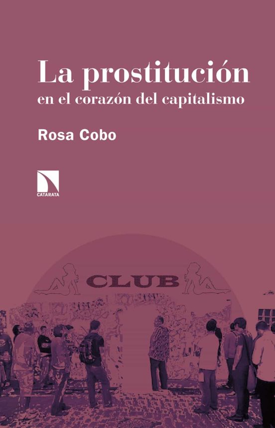 Ebook La ProstituciÓn En El CorazÓn Del Capitalismo Ebook De Rosa Cobo 