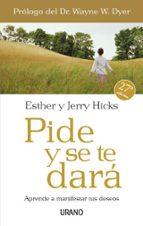 pide y se te dara: aprende a manifestar tus deseos-esther hicks-jerry hicks-9788479536114